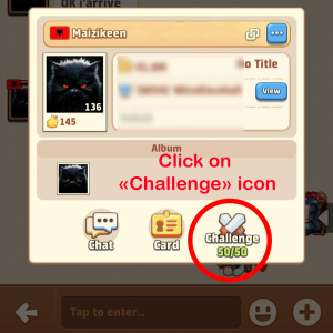 4 - Once your opponent is your friend, go on his private chat > Click on his profile picture > Click on Challenge icon
